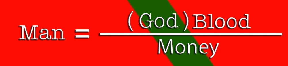 Man equals God times Blood, over Money